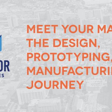 Meet Your Makers: The Design, Prototyping and Manufacturing Journey